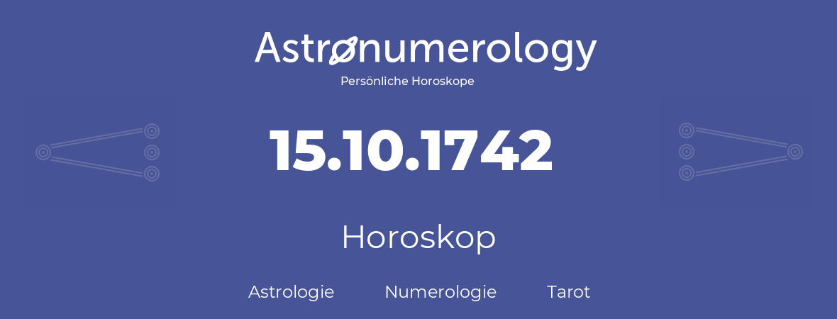 Horoskop für Geburtstag (geborener Tag): 15.10.1742 (der 15. Oktober 1742)
