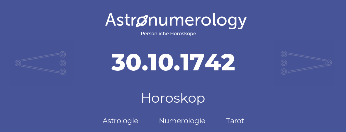 Horoskop für Geburtstag (geborener Tag): 30.10.1742 (der 30. Oktober 1742)