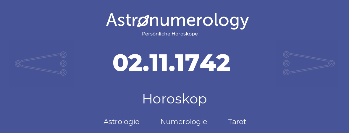 Horoskop für Geburtstag (geborener Tag): 02.11.1742 (der 02. November 1742)