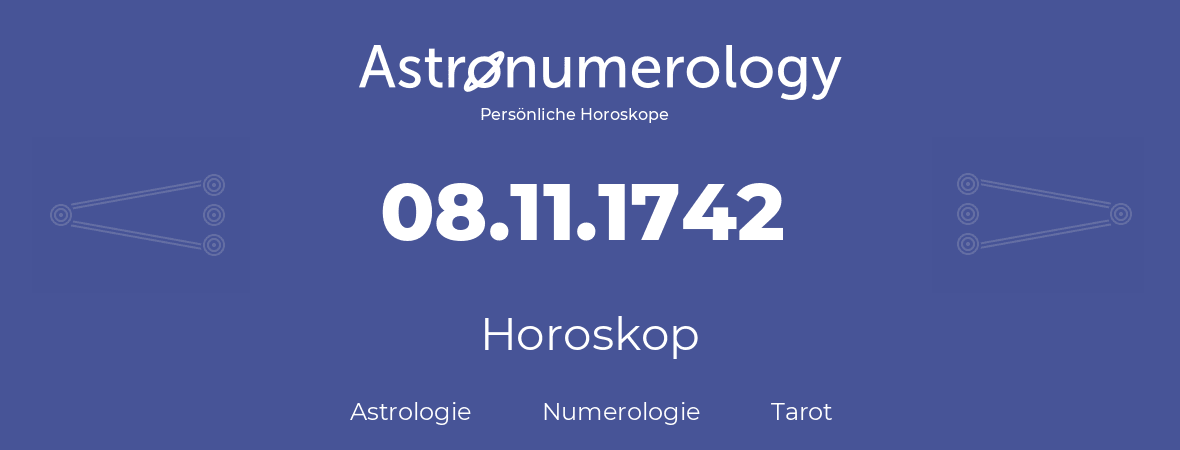 Horoskop für Geburtstag (geborener Tag): 08.11.1742 (der 8. November 1742)