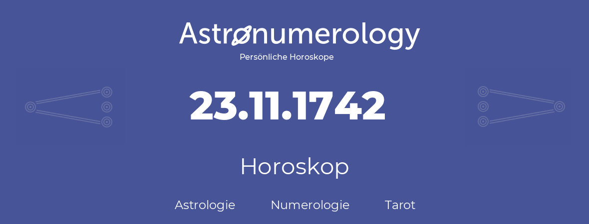 Horoskop für Geburtstag (geborener Tag): 23.11.1742 (der 23. November 1742)