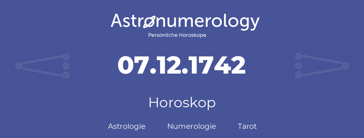 Horoskop für Geburtstag (geborener Tag): 07.12.1742 (der 07. Dezember 1742)