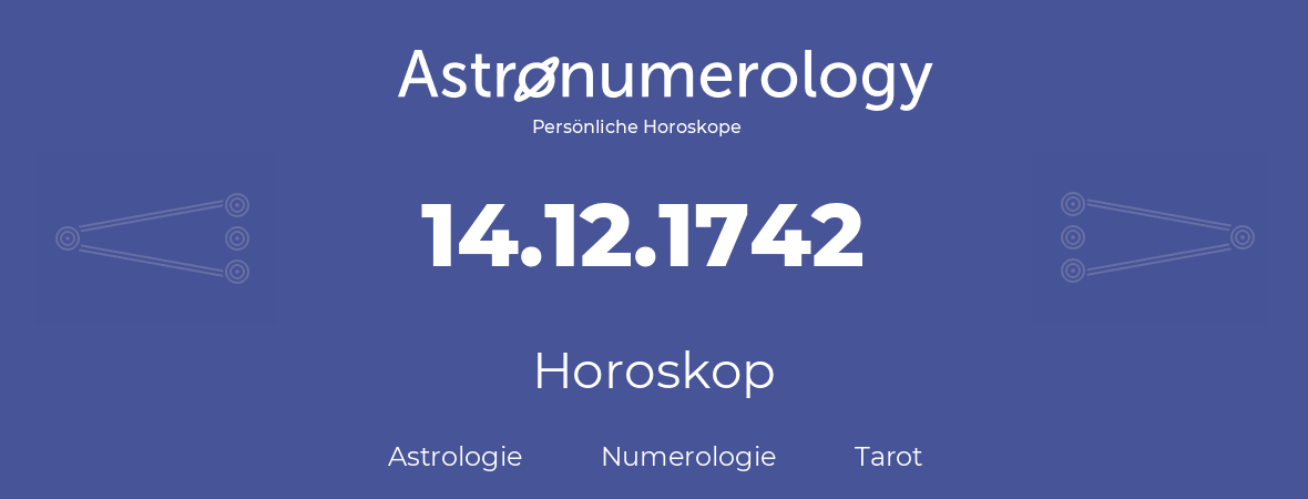 Horoskop für Geburtstag (geborener Tag): 14.12.1742 (der 14. Dezember 1742)