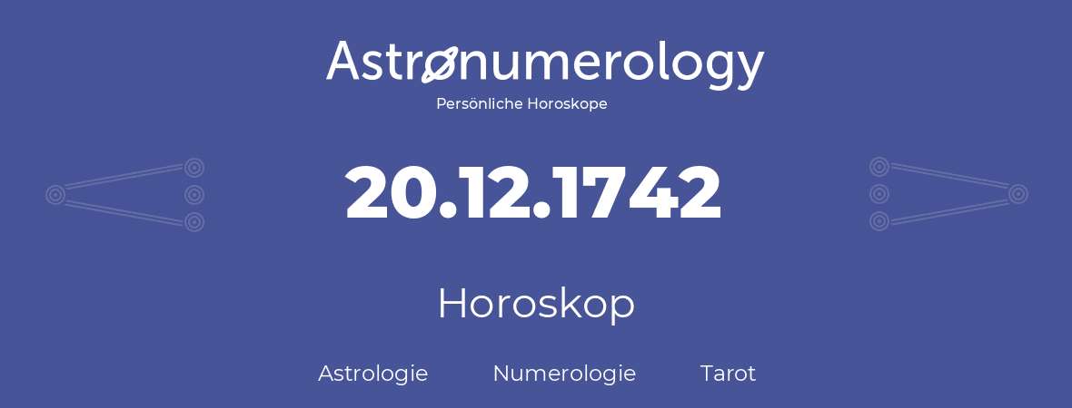 Horoskop für Geburtstag (geborener Tag): 20.12.1742 (der 20. Dezember 1742)
