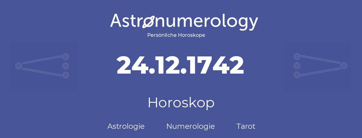 Horoskop für Geburtstag (geborener Tag): 24.12.1742 (der 24. Dezember 1742)