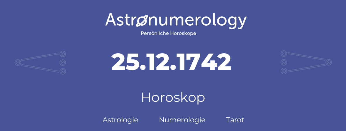 Horoskop für Geburtstag (geborener Tag): 25.12.1742 (der 25. Dezember 1742)