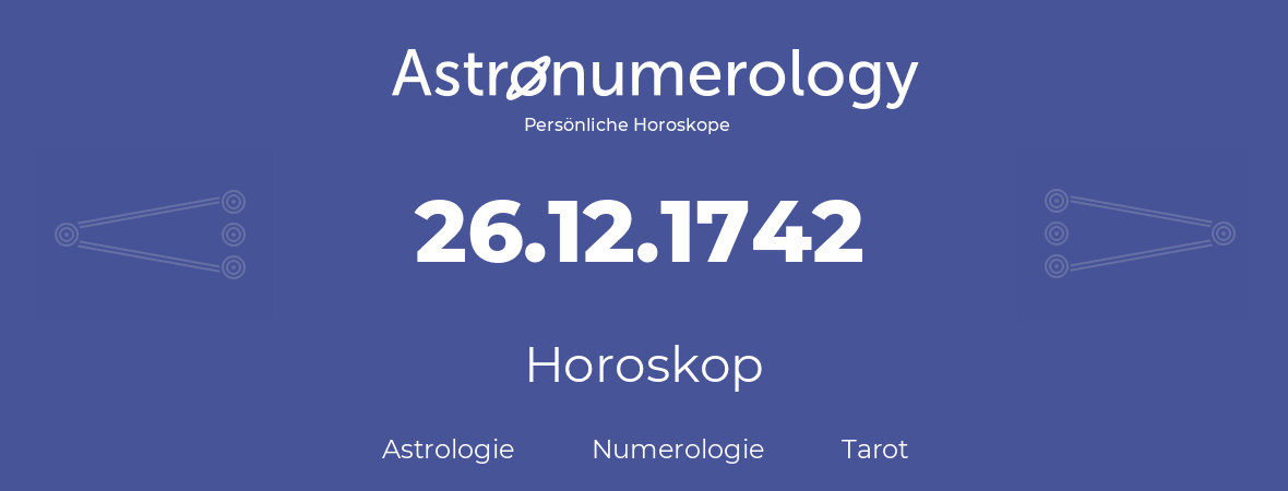 Horoskop für Geburtstag (geborener Tag): 26.12.1742 (der 26. Dezember 1742)