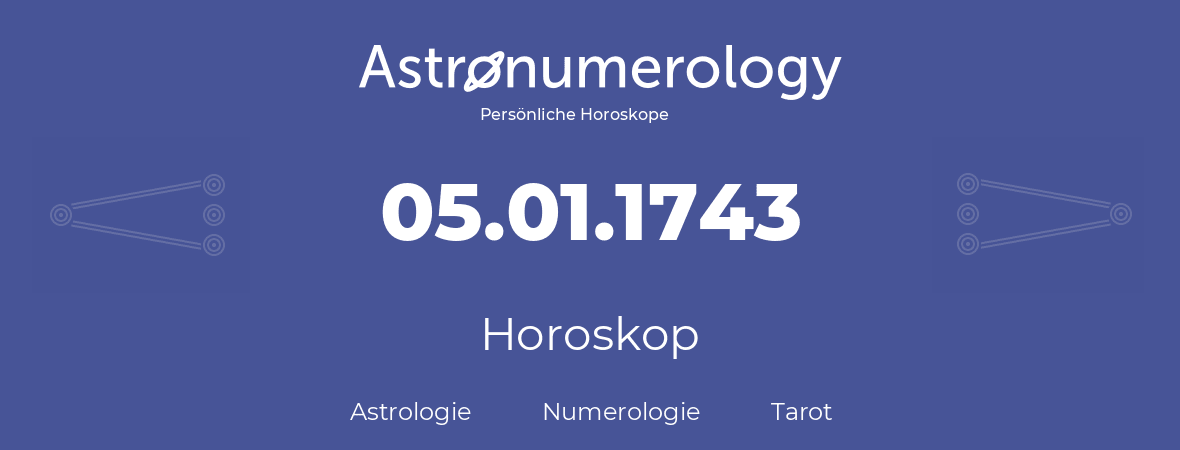 Horoskop für Geburtstag (geborener Tag): 05.01.1743 (der 05. Januar 1743)