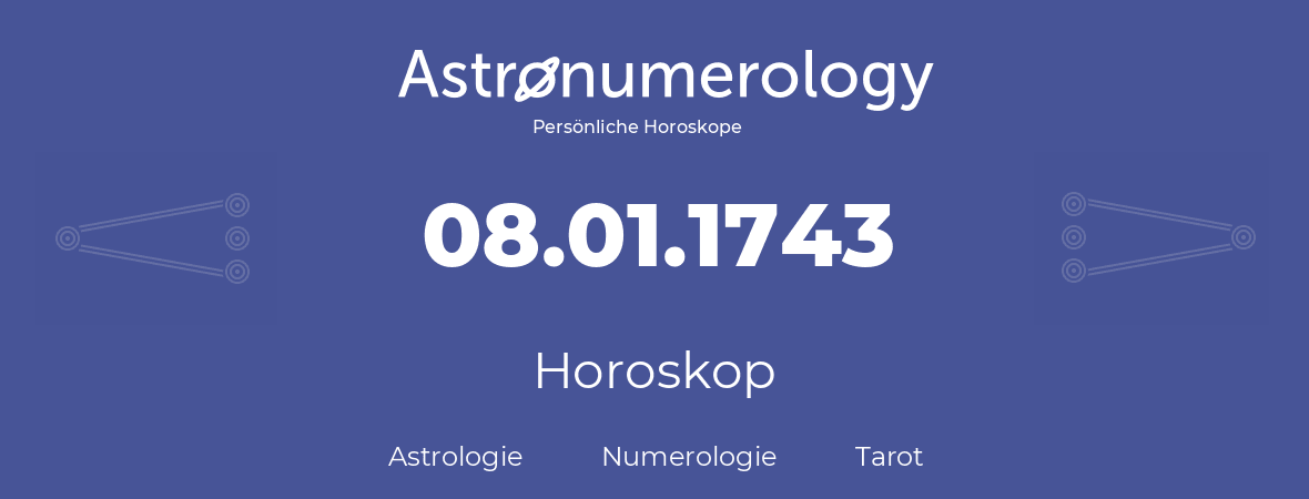 Horoskop für Geburtstag (geborener Tag): 08.01.1743 (der 08. Januar 1743)