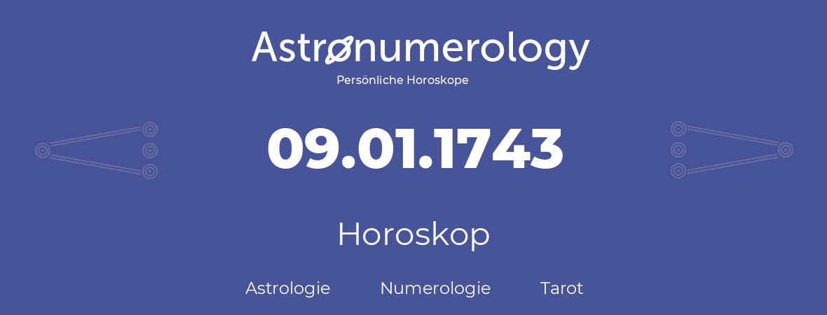 Horoskop für Geburtstag (geborener Tag): 09.01.1743 (der 09. Januar 1743)