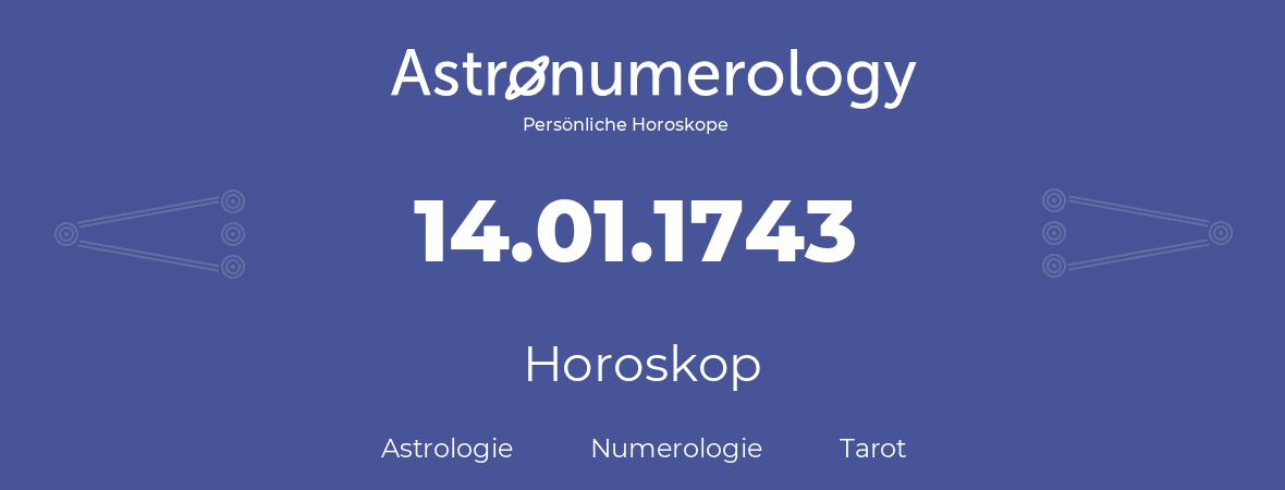 Horoskop für Geburtstag (geborener Tag): 14.01.1743 (der 14. Januar 1743)