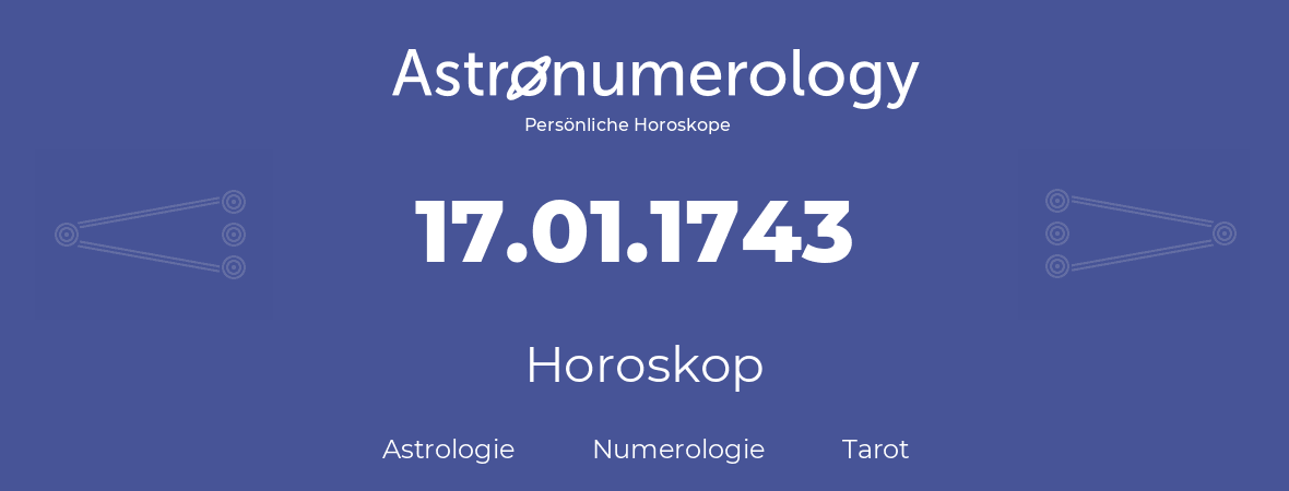 Horoskop für Geburtstag (geborener Tag): 17.01.1743 (der 17. Januar 1743)