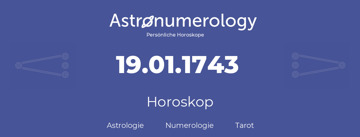 Horoskop für Geburtstag (geborener Tag): 19.01.1743 (der 19. Januar 1743)