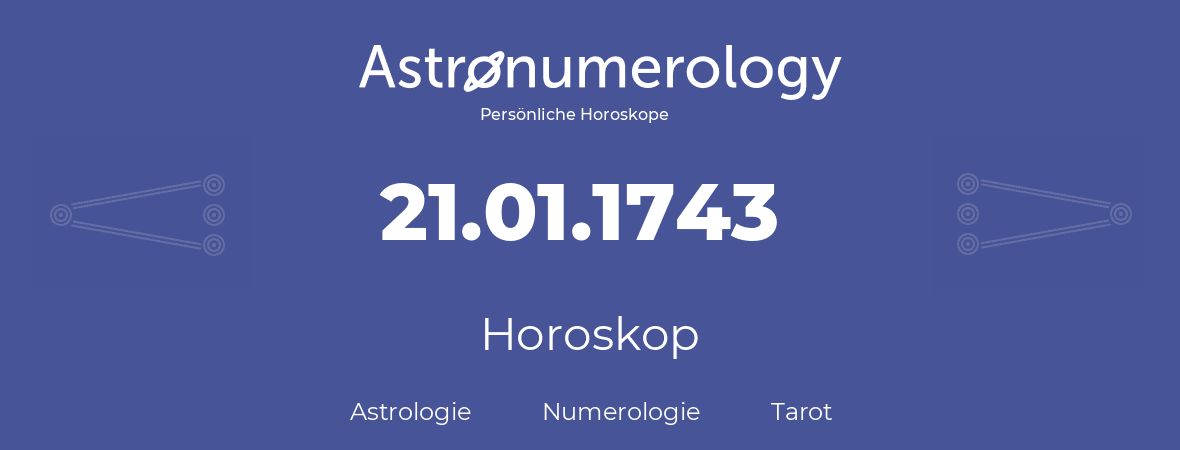 Horoskop für Geburtstag (geborener Tag): 21.01.1743 (der 21. Januar 1743)