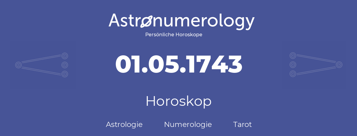 Horoskop für Geburtstag (geborener Tag): 01.05.1743 (der 1. Mai 1743)