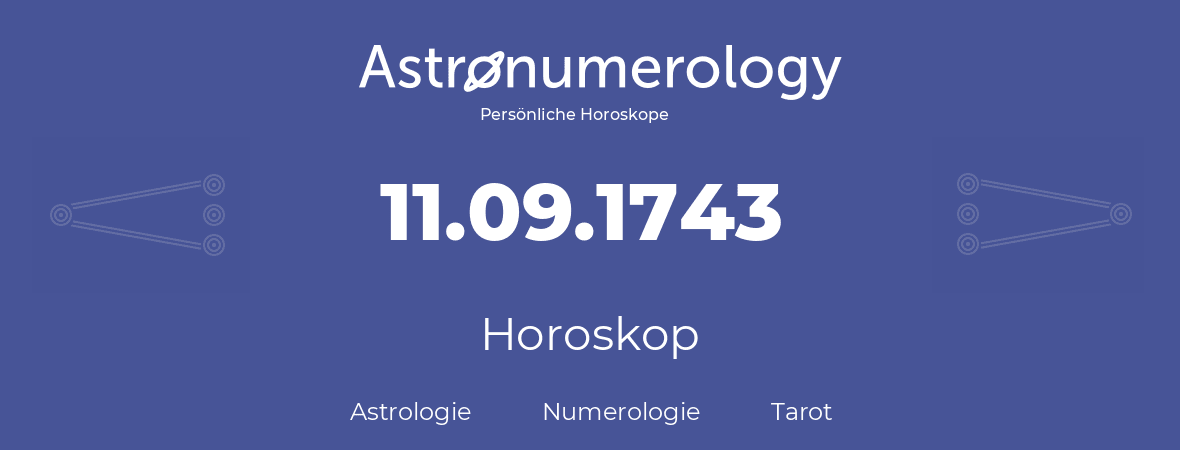 Horoskop für Geburtstag (geborener Tag): 11.09.1743 (der 11. September 1743)