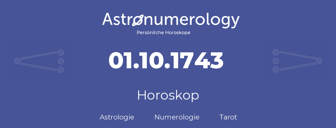 Horoskop für Geburtstag (geborener Tag): 01.10.1743 (der 01. Oktober 1743)