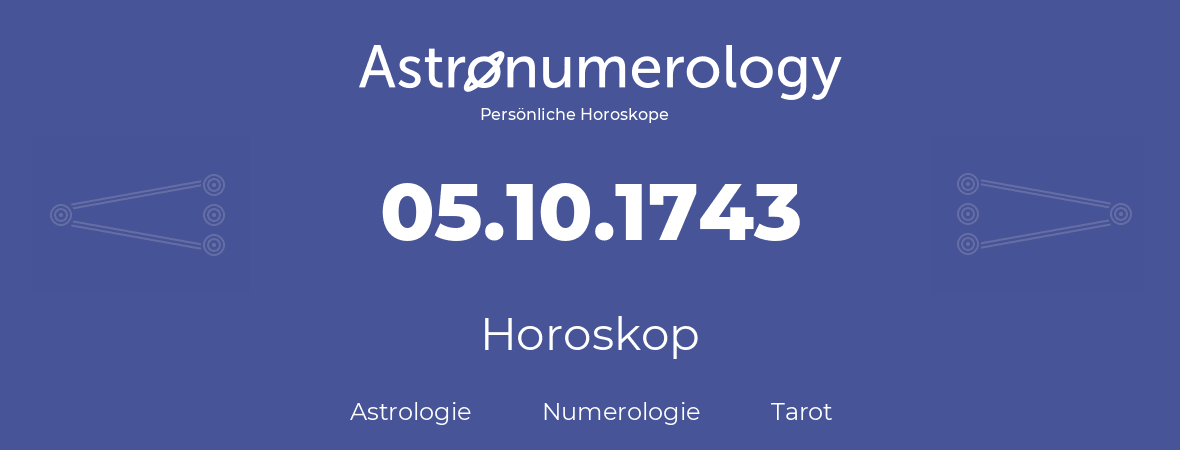 Horoskop für Geburtstag (geborener Tag): 05.10.1743 (der 05. Oktober 1743)