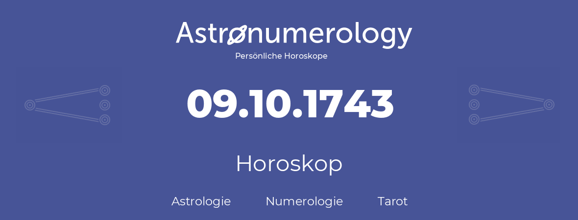 Horoskop für Geburtstag (geborener Tag): 09.10.1743 (der 9. Oktober 1743)