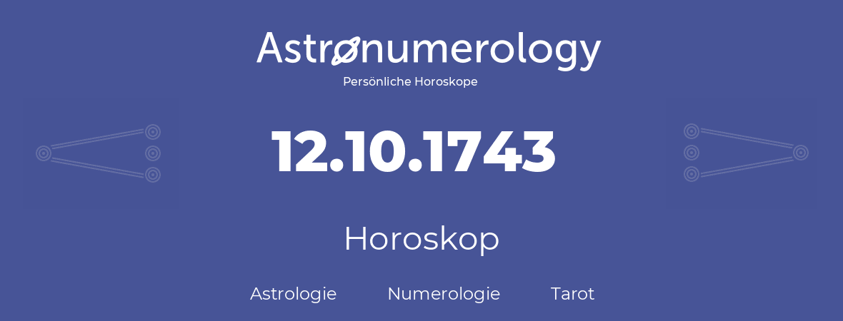 Horoskop für Geburtstag (geborener Tag): 12.10.1743 (der 12. Oktober 1743)