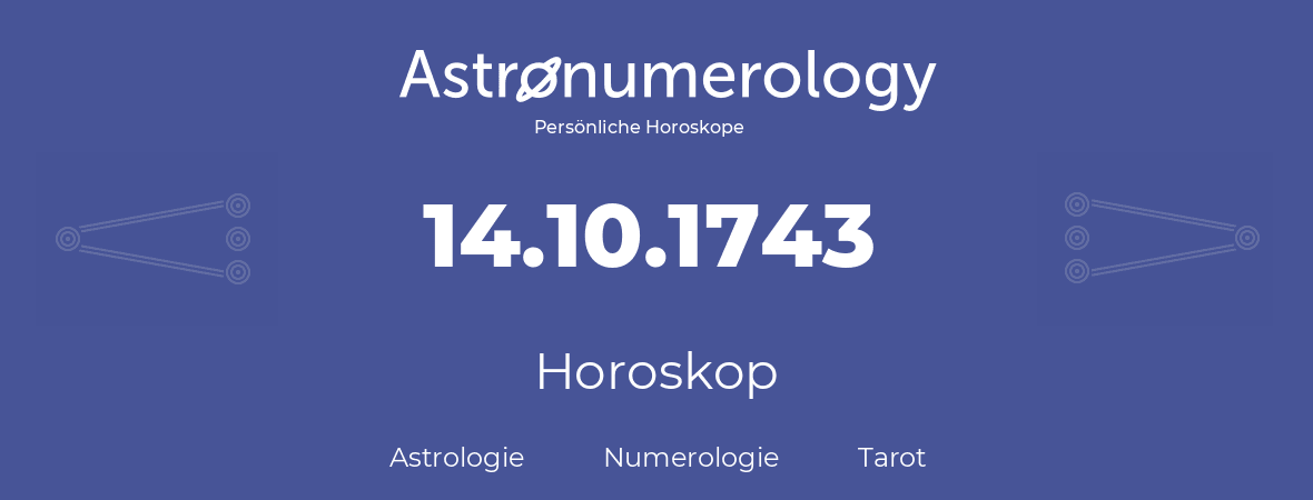 Horoskop für Geburtstag (geborener Tag): 14.10.1743 (der 14. Oktober 1743)