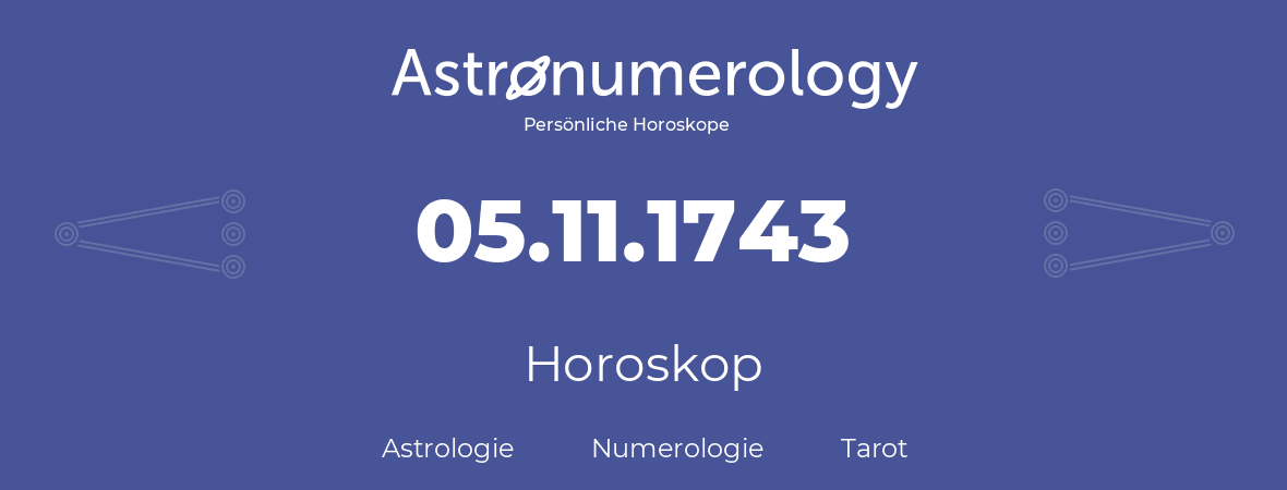 Horoskop für Geburtstag (geborener Tag): 05.11.1743 (der 05. November 1743)