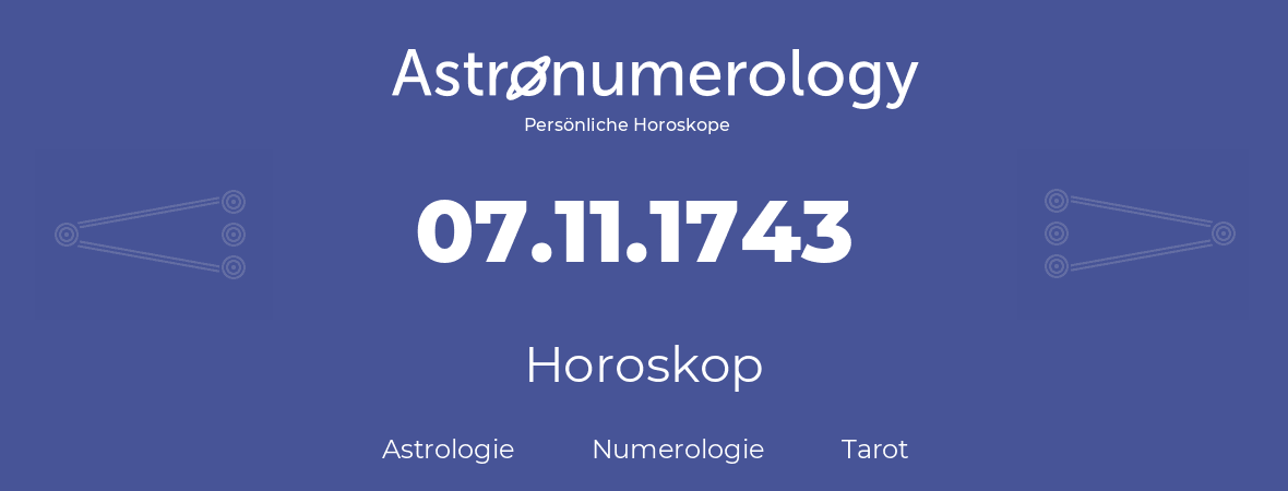 Horoskop für Geburtstag (geborener Tag): 07.11.1743 (der 07. November 1743)