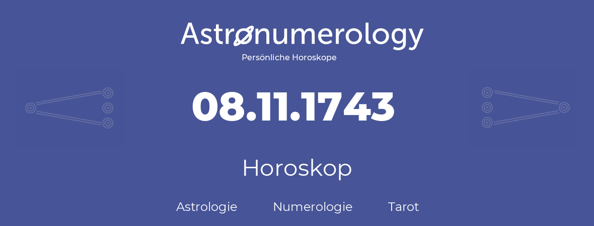 Horoskop für Geburtstag (geborener Tag): 08.11.1743 (der 08. November 1743)