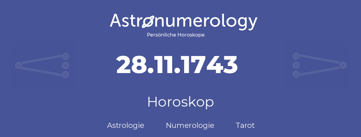 Horoskop für Geburtstag (geborener Tag): 28.11.1743 (der 28. November 1743)