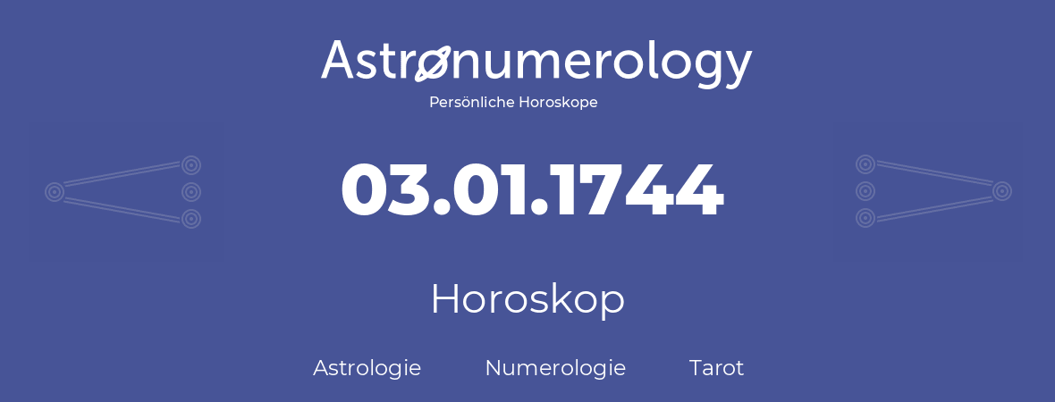 Horoskop für Geburtstag (geborener Tag): 03.01.1744 (der 3. Januar 1744)