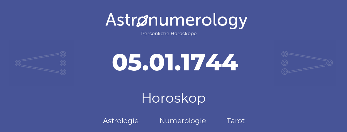 Horoskop für Geburtstag (geborener Tag): 05.01.1744 (der 5. Januar 1744)