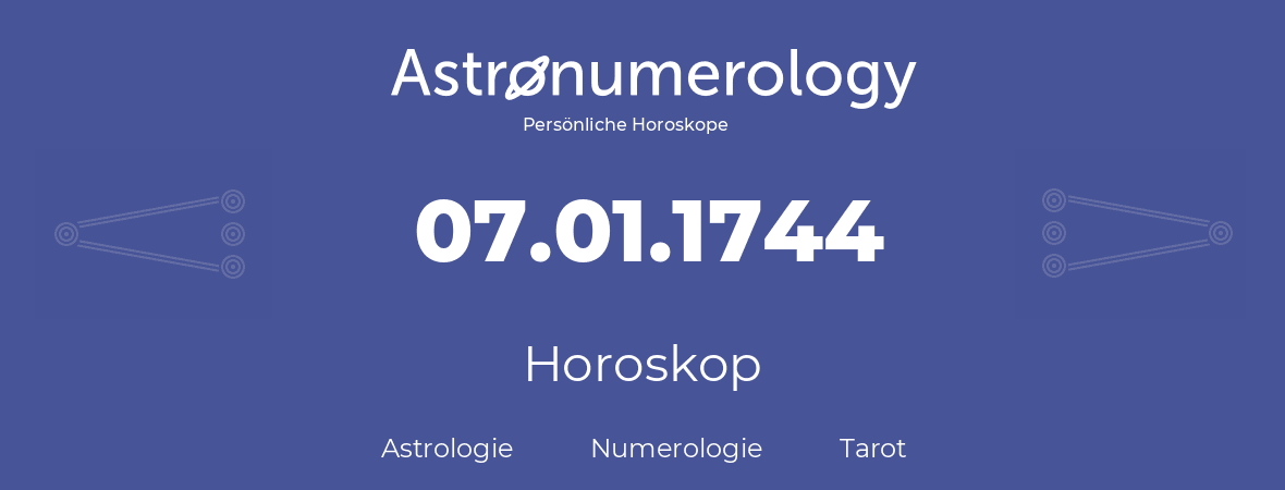 Horoskop für Geburtstag (geborener Tag): 07.01.1744 (der 7. Januar 1744)
