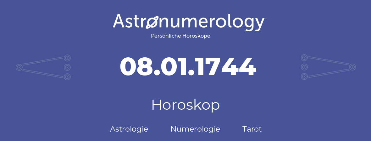 Horoskop für Geburtstag (geborener Tag): 08.01.1744 (der 8. Januar 1744)