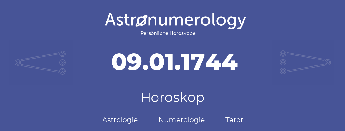 Horoskop für Geburtstag (geborener Tag): 09.01.1744 (der 9. Januar 1744)