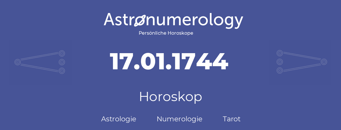 Horoskop für Geburtstag (geborener Tag): 17.01.1744 (der 17. Januar 1744)