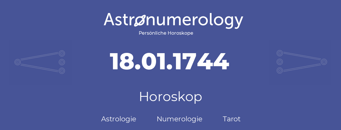 Horoskop für Geburtstag (geborener Tag): 18.01.1744 (der 18. Januar 1744)