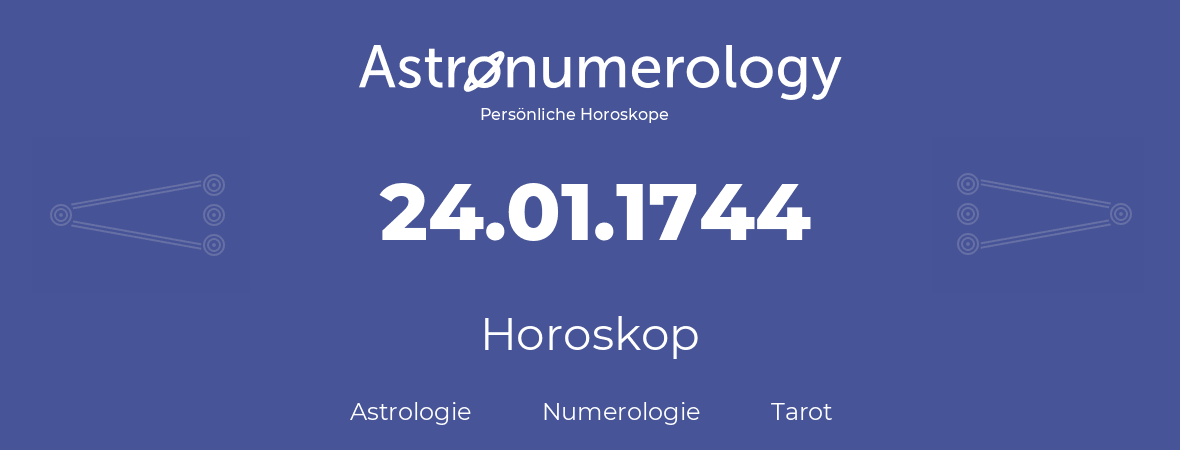 Horoskop für Geburtstag (geborener Tag): 24.01.1744 (der 24. Januar 1744)