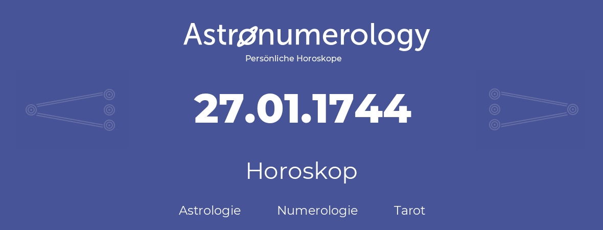 Horoskop für Geburtstag (geborener Tag): 27.01.1744 (der 27. Januar 1744)