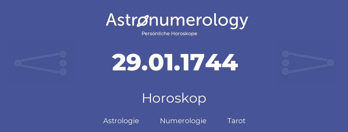 Horoskop für Geburtstag (geborener Tag): 29.01.1744 (der 29. Januar 1744)