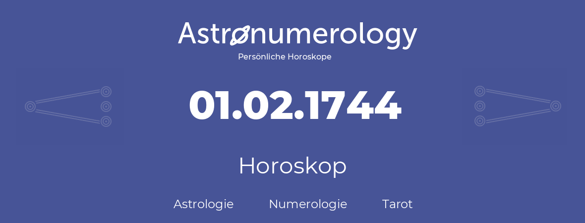 Horoskop für Geburtstag (geborener Tag): 01.02.1744 (der 01. Februar 1744)