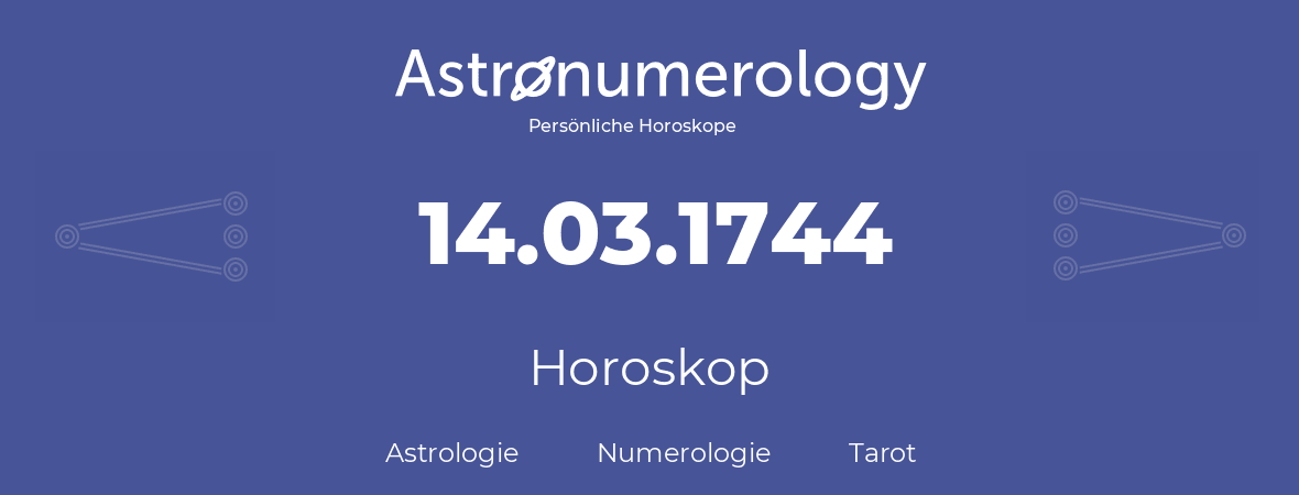 Horoskop für Geburtstag (geborener Tag): 14.03.1744 (der 14. Marz 1744)