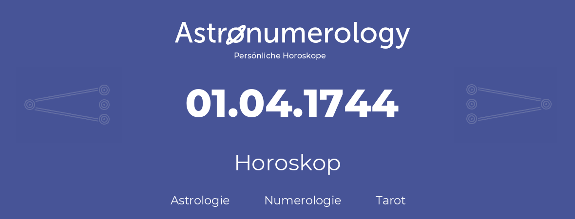 Horoskop für Geburtstag (geborener Tag): 01.04.1744 (der 1. April 1744)