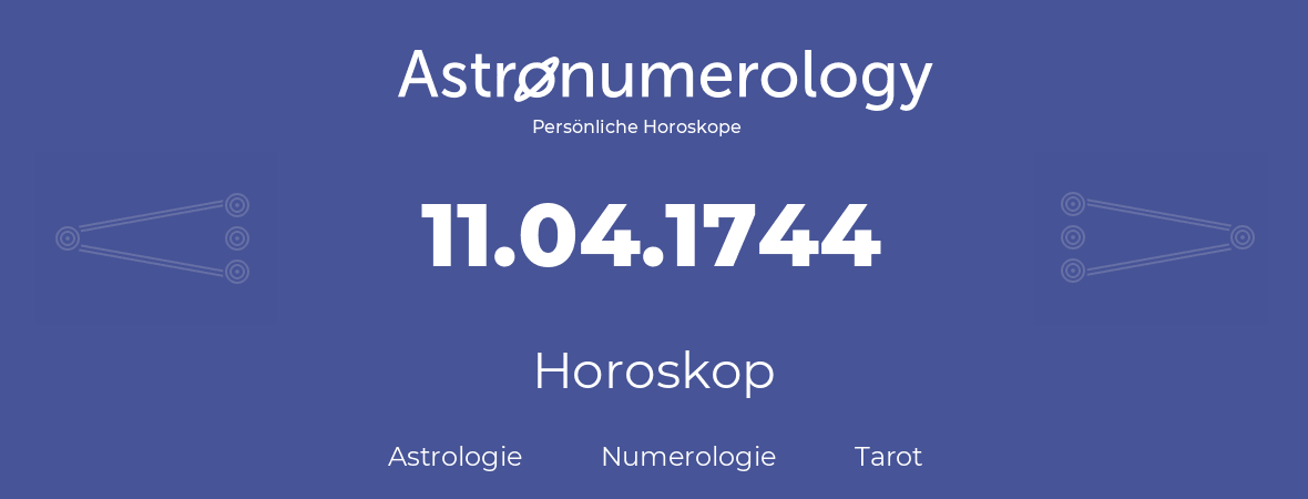 Horoskop für Geburtstag (geborener Tag): 11.04.1744 (der 11. April 1744)