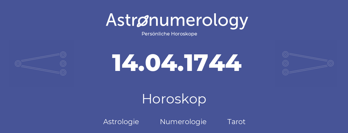 Horoskop für Geburtstag (geborener Tag): 14.04.1744 (der 14. April 1744)