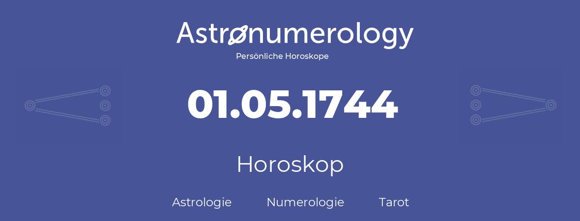 Horoskop für Geburtstag (geborener Tag): 01.05.1744 (der 1. Mai 1744)