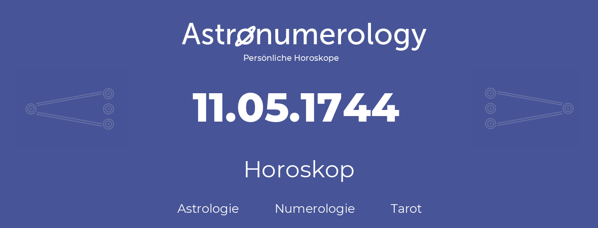 Horoskop für Geburtstag (geborener Tag): 11.05.1744 (der 11. Mai 1744)