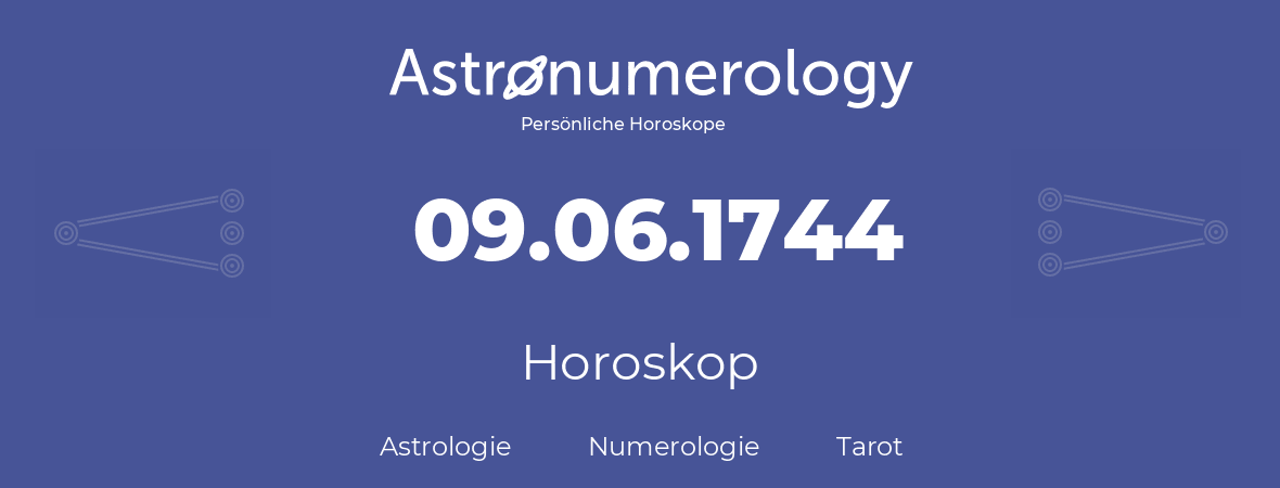 Horoskop für Geburtstag (geborener Tag): 09.06.1744 (der 9. Juni 1744)