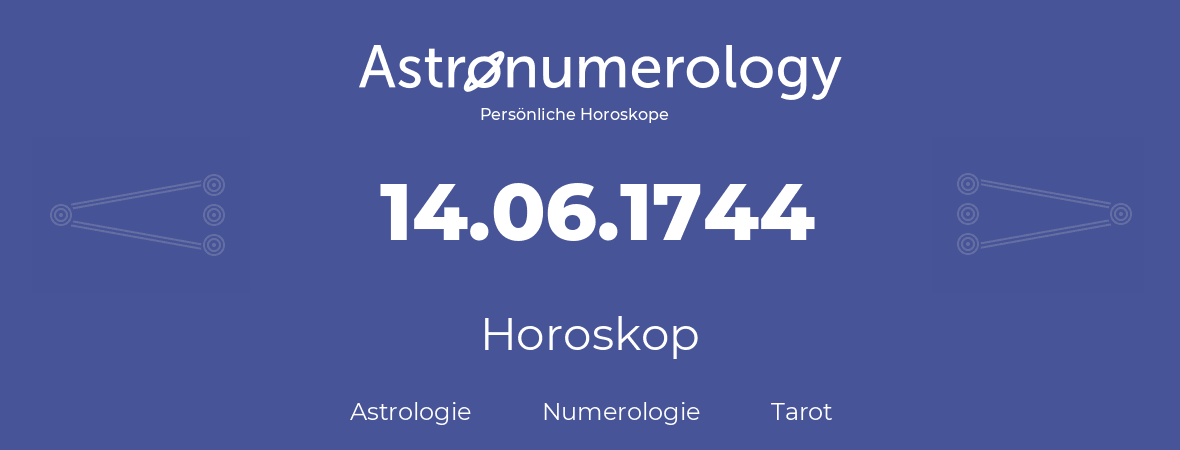 Horoskop für Geburtstag (geborener Tag): 14.06.1744 (der 14. Juni 1744)