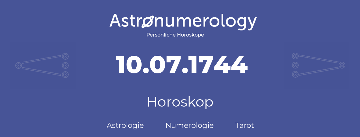 Horoskop für Geburtstag (geborener Tag): 10.07.1744 (der 10. Juli 1744)