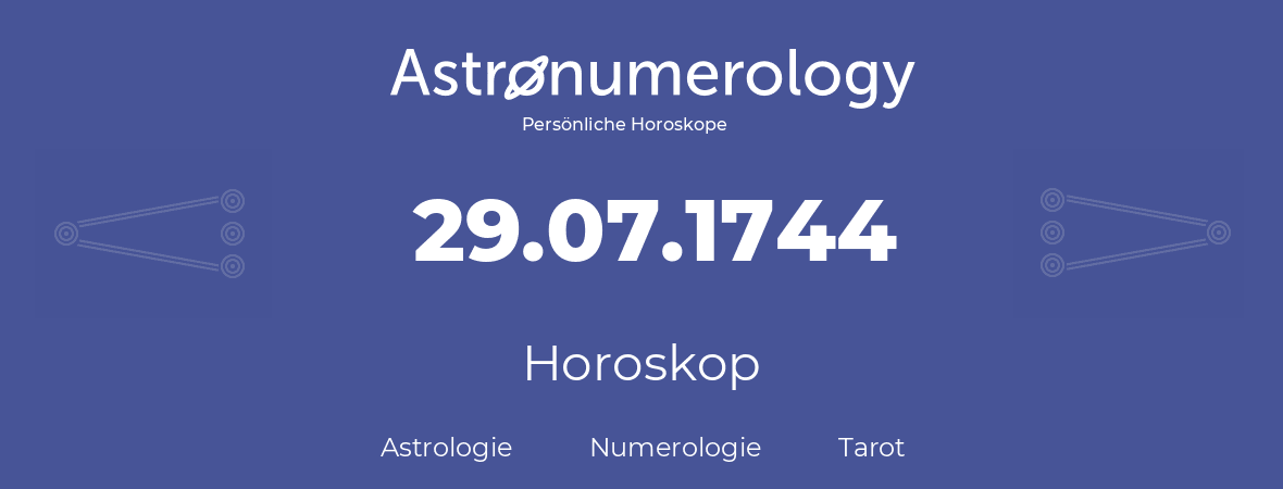 Horoskop für Geburtstag (geborener Tag): 29.07.1744 (der 29. Juli 1744)